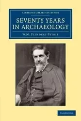 Seventy Years in Archaeology - William Matthew Petrie Flinders