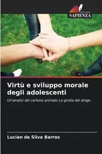 Virtù e sviluppo morale degli adolescenti - Silva Barros Lucian da