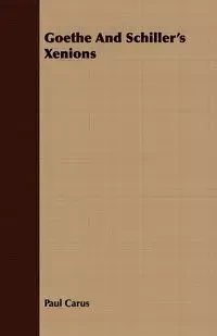 Goethe And Schiller's Xenions - Paul Carus