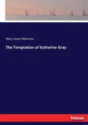 The Temptation of Katharine Gray - Mary Dickinson Lowe