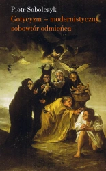 Gotycyzm. Modernistyczny sobowtór odmieńca - Piotr Sobolczyk