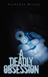 A Deadly Obsession - Willis Clarence