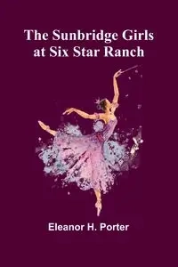 The Sunbridge Girls at Six Star Ranch - H. Porter Eleanor