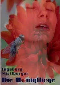 Die Honigfliege - Ingeborg Mistlberger