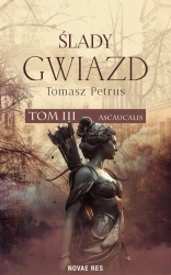 eBook Ślady gwiazd. Ascaucalis tom III - Tomasz Petrus mobi epub