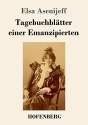 Tagebuchblätter einer Emanzipierten - Elsa Asenijeff