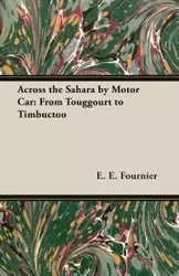 Across the Sahara by Motor Car - Fournier E. E.