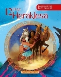 Najpiękniejsze mity greckie. 12 prac Heraklesa - praca zbiorowa