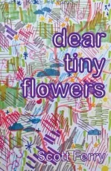 dear tiny flowers - Scott Ferry