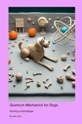 Quantum Mechanics for Dogs - Terry Bo-Jack