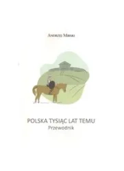 Polska Tysiąc lat temu - Andrzej Mirski