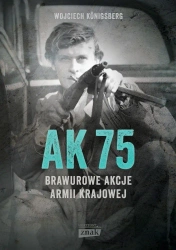 AK75. Brawurowe akcje Armii Krajowej w.2022 - Wojciech Knigsberg