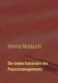 Die sieben Todsünden des Prozessmanagements - Moldaschl Helmut