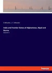 India and Frontier States of Afghanistan, Nipal and Burma - Wheeler J. T.