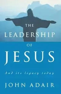 The Leadership of Jesus - John Adair