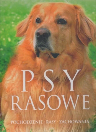 Psy rasowe. Pochodzenie. Rasy. Zachowania - praca zbiorowa