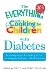The Everything Guide to Cooking for Children with Diabetes - Moira McCarthy