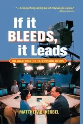 If It Bleeds, It Leads - Matthew Robert Kerbel