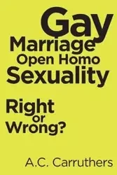 Gay Marriage-Open Homo Sexuality - Carruthers A.C.