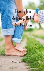 Family Is a Journey, Not a Destination - Matthew Whitaker