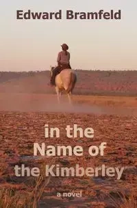 in the Name of the Kimberley - Edward Bramfeld