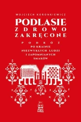 Podlasie zdrowo zakręcone - Wojciech Koronkiewicz