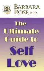 The Ultimate Guide To Self Love - Rose Barbara