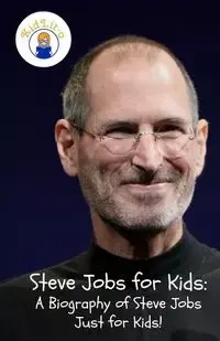 Steve Jobs for Kids - Sam Rogers