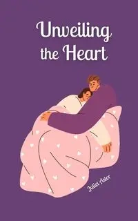 Unveiling the Heart - Juliet Astor