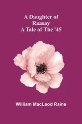 A Daughter Of Raasay - William Raine MacLeod