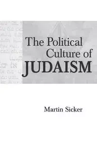 The Political Culture of Judaism - Martin Sicker
