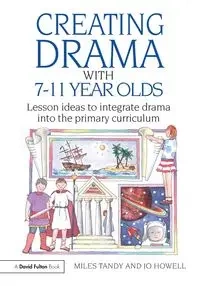Creating Drama with 7-11 Year Olds - Tandy Miles