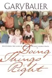 Doing Things Right - Gary Bauer