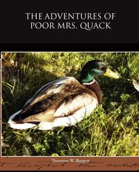 The Adventures of Poor Mrs Quack - Burgess Thornton W.