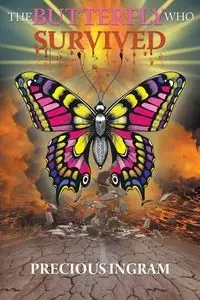 The Butterfly Who Survived - Precious Ingram