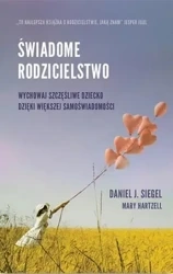Świadome rodzicielstwo - Daniel J. Siegel, Mary Hartzell