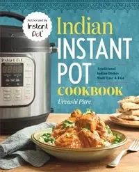 Indian Instant Pot® Cookbook - Pitre Urvashi