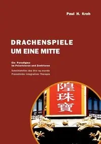 Drachenspiele um eine Mitte - Paul Kroh