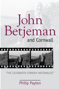 John Betjeman and Cornwall - Philip Prof. Payton