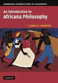 An Introduction to Africana Philosophy - Gordon Lewis R.