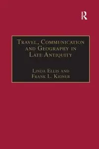 Travel, Communication and Geography in Late Antiquity - Ellis Linda