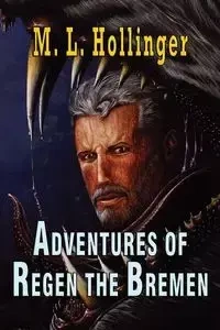 The Adventures of Regen the Bremen - Hollinger M. L.