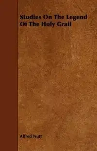 Studies On The Legend Of The Holy Grail - Alfred Nutt