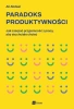 Paradoks produktywności. Jak czerpać przyjemność z pracy, aby się chciało chcieć - Ali Abdaal