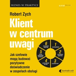 eBook Klient w centrum uwagi. Jak szefowie mogą budować pozytywne doświadczenie w zespołach obsługi - Robert Zych mp3
