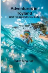 Adventures in Toyland; What the Marionette Told Molly - Edith King Hall