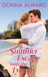 Summer Escape with the Tycoon - Donna Alward