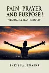 Pain, Prayer and Purpose! - Lakisha Jenkins