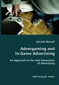 Advergaming and In-Game Advertising - Gerald Marolf