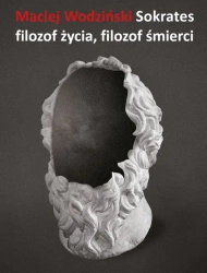 Sokrates - filozof życia, filozof śmierci - Maciej Wodziński